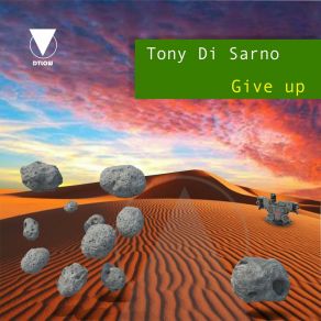 Download track Give Up Tony Di Sarno