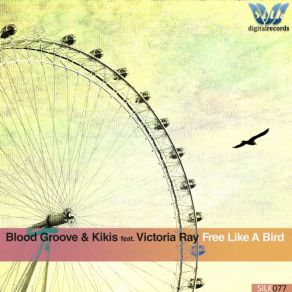 Download track Free Like A Bird (Original Dub Mix) Blood Groove, Kikis, Victoria Ray