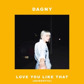 Download track Love You Like That (Acoustic) Dagny