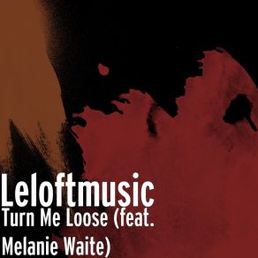 Download track Turn Me Loose LeloftmusicMelanie Waite