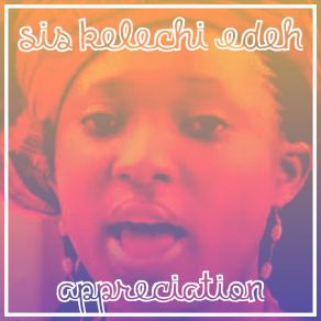 Download track Appreciation Sis. Kelechi Edeh