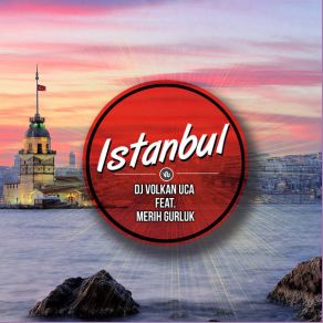 Download track Istanbul (Extended Mix) Dj. Volkan Uça, Merih Gürlük