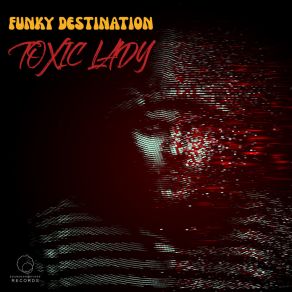 Download track Toxic Lady (Nasty Version) Funky Destination