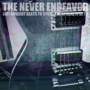 Download track Lofi 246 The Never Endeavor