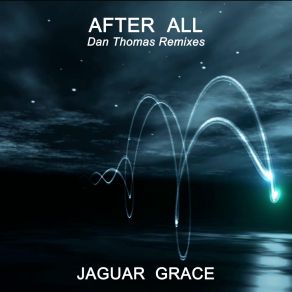 Download track After All (Radio Edit; Dan Thomas Classic Club Radio Edit) Jaguar Grace