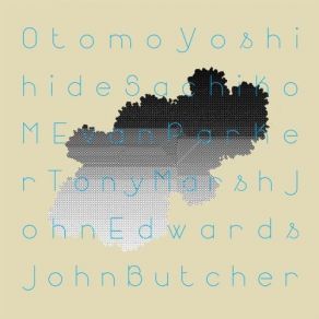 Download track Sachiko M - John Butcher Duo Evan Parker, Sachiko M, Otomo Yoshihide, John Butcher, John Edwards, Tony Marsh