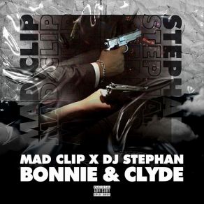 Download track Bonnie & Clyde DJ Stephan, Mad Clip