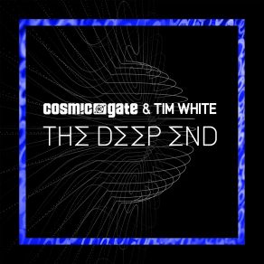 Download track The Deep End (Extended Mix) Cosmic Gate, Tim White, Cosmic Gat