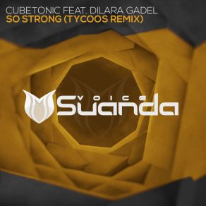 Download track So Strong (Tycoos Extended Remix) CubeTonic, Dilara Gadel