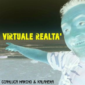 Download track Virtuale Realtà Kalanera, Gianluca Marino