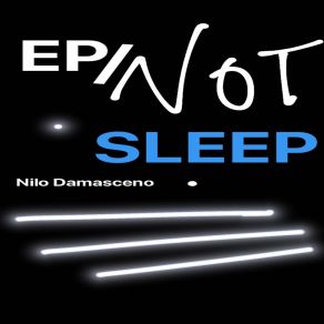 Download track Not Sleep (Original Mix) Nilo Damasceno