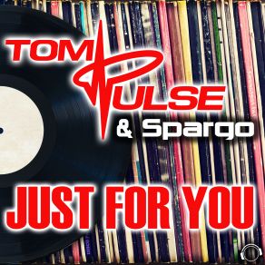 Download track Just For You (Tom Pulse & Mossy Original Mix) Spargo, Tom Pulse