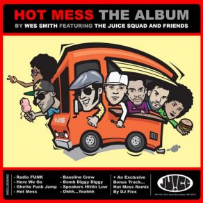 Download track Hot Mess (Original Mix) Wes SmithThe Juice Squad, Connie Flair