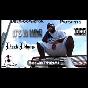 Download track It's In Me Not On Me Dizzle Delmayo