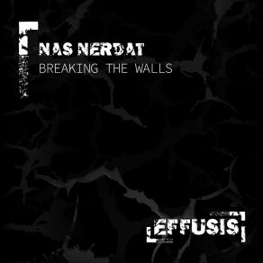 Download track Breaking The Walls (Original Mix) Nas Nerdat