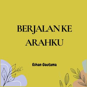 Download track Berjalan Ke Arahku Eshan Gautama