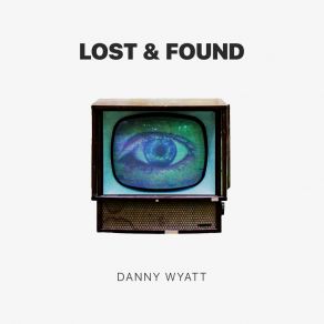 Download track Lost & Found (Radio Edit) Danny Wyatt