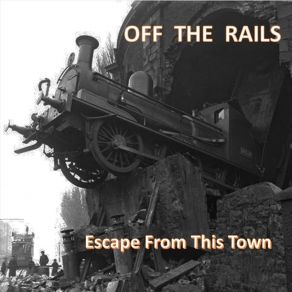 Download track Escape From This Town Off The Rails