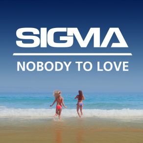 Download track Nobody To Love (Extended Mix) Sigma