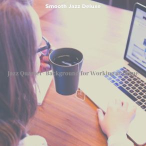 Download track Quartet Jazz Soundtrack For Afternoon Work Time Smooth Jazz Deluxe