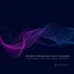 Download track When Speaking Has Ceased Dan Forrest, Craig Courtney, Beckenhorst Singers