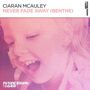 Download track Never Fade Away (Benthe) (Original Mix) Ciaran McAuley