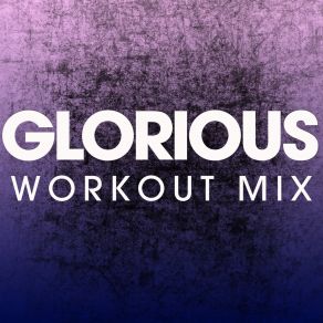 Download track Glorious (Workout Mix) Power Music Workout