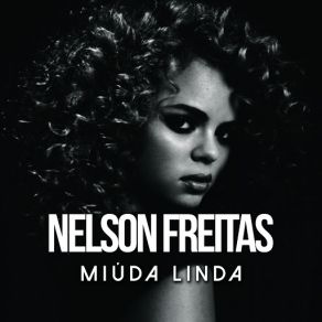 Download track Miúda Linda Nelson Freitas, Mikkel Solnado