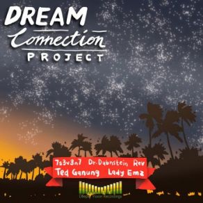 Download track Dream Connection Project (VIP Mix) Rev, Ted Ganung, Lady Emz, Dr. Dubnstein, 7s3v3n7