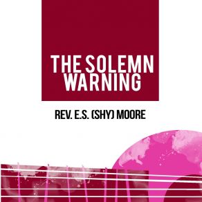 Download track The Solemn Warning Rev. E. S. (Shy) Moore