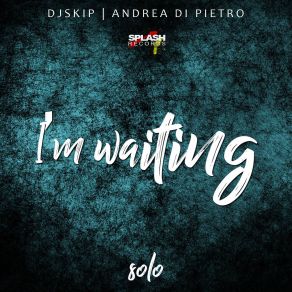 Download track Im Waiting Solo (Extended Version) DJ Skip, Andrea Di Pietro