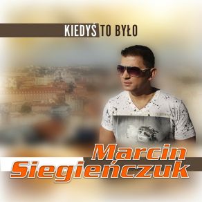 Download track Kiedyś To Było (Extended Remix) Marcin Siegienczuk