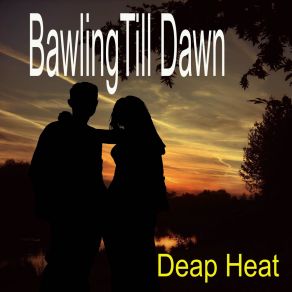 Download track Bawling Till Dawn Deap Heat