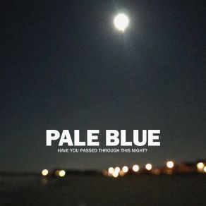 Download track Have You Passed Through This Night Pale Blue