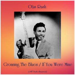 Download track Groaning The Blues (Remastered 2018) Otis Rush