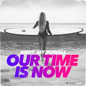 Download track Our Time Is Now (Dub Mix) Andy Jay Powell