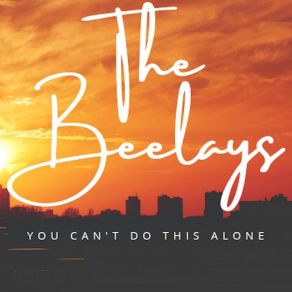 Download track You Can't Do This Alone The Beelays