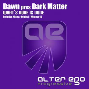 Download track Whats Done Is Done (Alternate Mix) Dark Matters, Dawn