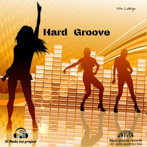 Download track Hard Groove (Original Mix) Vito Lalinga (VI Mode Inc. Project)