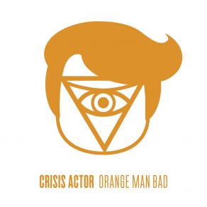 Download track Orange Man Bad Crisis Actor