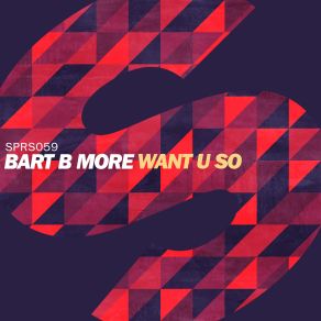 Download track Want U So (Original Mix) Bart B More