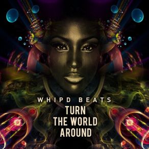 Download track Turn The World Around Whipd Beats