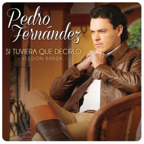 Download track Si Tuviera Que Decirlo (Version Banda) Pedro Fernández