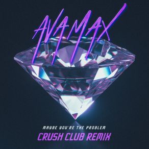 Download track Maybe You’re The Problem (Las Bibas From Vizcaya Remix) Ava Max