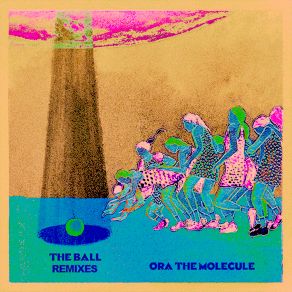 Download track The Ball (Nick Monaco Remix) Ora The Molecule