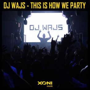 Download track This Is How We Party (Radio Edit) DJ Wajs