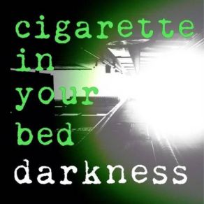 Download track Darkness Cigarette In Your Bed