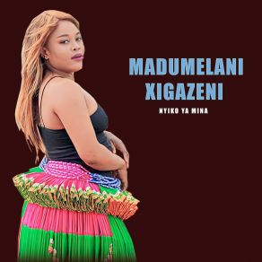 Download track Nyiko Ya Mina MADUMELANI XIGAZENI