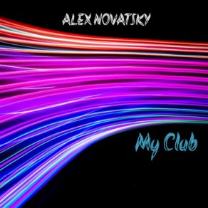 Download track My Club (Radio Mix) ALEX NOVATSKY