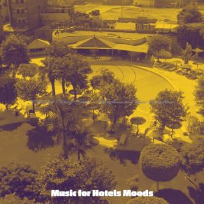 Download track Astonishing Moods For Classy Hotels Music For Hotels Moods